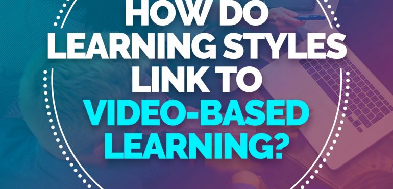 How Do Learning Styles Link To Video-Based Learning?